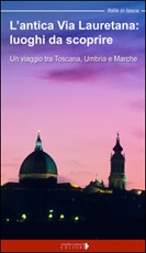 L'antica via Lauretana: luoghi da scoprire. Un viaggio tra Toscana, Umbria e Marche Libro di  Floria Moscardi