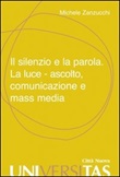 Il silenzio e la parola. La luce, ascolto, comunicazione e mass media Libro di  Michele Zanzucchi