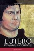 Lutero. L'uomo della rivoluzione Libro di  Mario Dal Bello