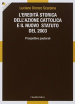 L'eredità storica dell'Azione cattolica e il nuovo statuto del 2003. Prospettive pastorali Libro di  Luciano Oronzo Scarpina