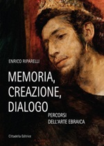 Memoria, creazione, dialogo. Percorsi dell'arte ebraica Libro di  Enrico Riparelli