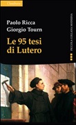 Le 95 tesi di Lutero e la cristianità del nostro tempo Libro di  Paolo Ricca, Giorgio Tourn