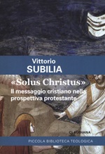 «Solus Christus». Il messaggio cristiano nella prospettiva protestante Libro di  Vittorio Subilia