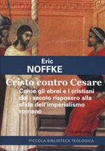 Cristo contro Cesare. Come gli ebrei e i cristiani del I secolo risposero alla sfida dell'imperialismo romano Libro di  Eric Noffke