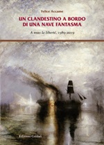 Un clandestino a bordo di una nave fantasma. A nous la liberté, 1989-2019 Libro di  Felice Accame