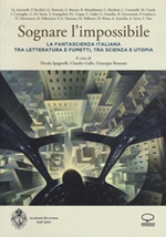 Sognare l'impossibile. La fantascienza italiana tra letteratura e fumetti, tra scienza e utopia. Atti del seminario (Rovereto, 18-19 novembre 2016) Libro di 