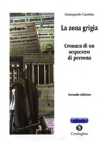 La zona grigia. Cronaca di un sequestro di persona Ebook di  Giampaolo Cassitta, Giampaolo Cassitta