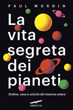 La vita segreta dei pianeti. Ordine, caos e unicità del sistema solare Ebook di  Paul Murdin