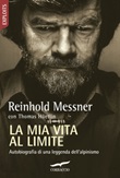 La mia vita al limite. Conversazioni autobiografiche con Thomas Hüetlin Libro di  Thomas Hüetlin, Reinhold Messner