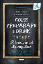 Come preparare i drink o Il breviario del buongustaio. Con Segnalibro Libro di  Christian Schultz, Jerry Thomas