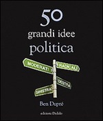 50 grandi idee. Politica Libro di  Ben Dupré