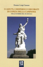 I caduti, i dispersi e i decorati di Conza della Campania. Nelle guerre del XX secolo Libro di  Donato Luigi Cassese