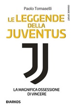 Le leggende della Juventus. La magnifica ossessione di vincere Ebook di  Paolo Tomaselli