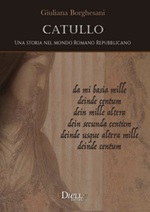 Catullo. Una storia nel mondo romano repubblicano Libro di  Giuliana Borghesani