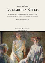 La famiglia Nellis. Una storia d'amore e di passione politica nella campagna toscana lungo il ventennio Libro di  Arnaldo Nesti