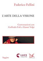 L'arte della visione. Conversazioni con Goffredo Fofi e Gianni Volpi Libro di  Federico Fellini