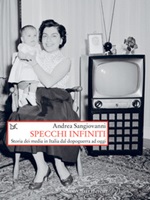 Specchi infiniti. Storia dei media in Italia dal dopoguerra ad oggi Ebook di  Andrea Sangiovanni