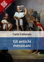 Gli antichi messicani Ebook di  Carlo Cattaneo