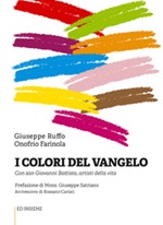 I colori del Vangelo. Con san Giovanni Battista, artisti della vita Libro di  Onofrio Farinola, Giuseppe Ruffo