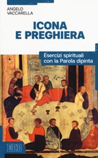 Icona e preghiera. Esercizi spirituali con la parola dipinta Libro di  Angelo Vaccarella