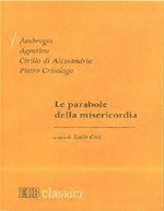 Le parabole della misericordia Libro di Agostino (sant'),Ambrogio (sant'),Cirillo di Alessandria (san),Pietro Crisologo (san)