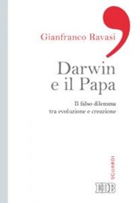 Darwin e il papa. Il falso dilemma tra evoluzione e creazione Libro di  Gianfranco Ravasi