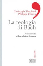 La teologia di Bach. Musica e fede nella tradizione luterana Libro di  Philippe Charru, Christoph Theobald
