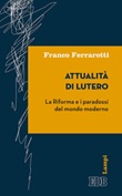 Attualità di Lutero. La riforma e i paradossi del mondo moderno Libro di  Franco Ferrarotti