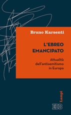 L'ebreo emancipato. Attualità dell'antisemitismo in Europa Libro di  Bruno Karsenti