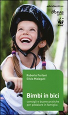Bimbi in bici. Consigli e buone pratiche per pedalare in famiglia Libro di  Roberto Furlani, Silvia Malaguti