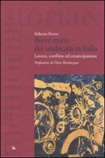Breve storia del sindacato in Italia. Lavoro, conflitto ed emancipazione Libro di  Roberto Bruno