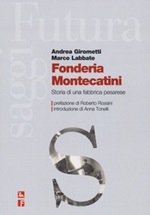 Fonderia Montecatini. Storia di una fabbrica pesarese Libro di  Andrea Girometti, Marco Labbate