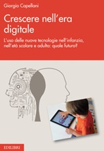 Crescere nell'era digitale. L'uso delle nuove tecnologie nell'infanzia, nell'età scolare e adulta: quale futuro? Libro di  Giorgio Capellani