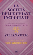 La società delle chiavi incrociate. Le opere che hanno ispirato «Grand Budapest Hotel». Con un'intervista a Wes Anderson Ebook di  Stefan Zweig, Wes Anderson