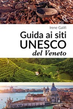 Guida ai siti UNESCO del Veneto Libro di  Irene Galifi