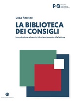 La biblioteca dei consigli. Introduzione ai servizi di orientamento alla lettura Ebook di  Luca Ferrieri