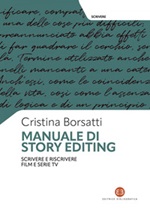 Manuale di story editing. Scrivere e riscrivere film e serie tv Ebook di  Cristina Borsatti