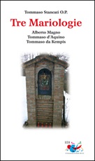 Tre mariologie. Alberto Magno, Tommaso d'Aquino, Tommaso da Kempis Libro di  Sergio Tommaso Stancati