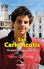 San Carlo Acutis. 15 anni in rete con Dio Libro di  Umberto De Vanna