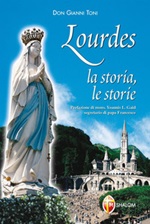 Lourdes. La storia, le storie Libro di  Gianni Toni