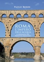 Roma, l'impero dell'acqua. Il romanzo del Prefetto Frontino Ebook di  Paolo Biondi