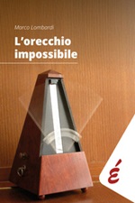 L' orecchio impossibile. Musica e tempo Ebook di  Marco Lombardi