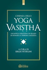 L' essenza dello yoga vasistha. Un'antica scrittura in grado di donare la suprema saggezza Ebook di 