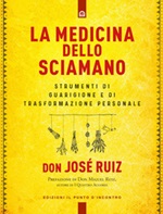 La medicina dello sciamano. Strumenti di guarigione e di trasformazione personale Ebook di  José Ruiz