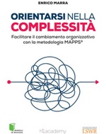 Orientarsi nella complessità. Facilitare il cambiamento organizzativo con la metodologia MAPPS® Ebook di  Enrico Marra