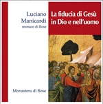 La fiducia di Gesù in Dio e nell’uomo. CD con MP3 CD di Luciano Manicardi