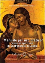 Manuale per uso pratico. Esercizi spirituali di Sant'Ignazio di Loyola Libro di  Robert Faricy, Luciana Pecoraio