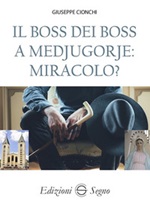 Il boss dei boss a Medjugorje: miracolo? Libro di  Giuseppe Cionchi