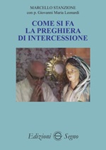 Come si fa la preghiera di intercessione Libro di  Giovanni Maria Leonardi, Marcello Stanzione