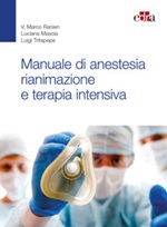 Manuale di anestesia rianimazione e terapia intensiva Libro di  Luciana Mascia, Marco Ranieri, Luigi Tritapepe